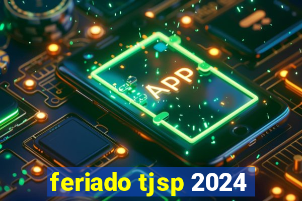 feriado tjsp 2024